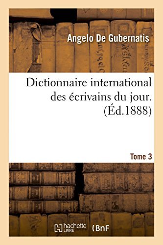 Dictionnaire International Des Ecrivains Du Jour. 3 - Litterature - De Gubernatis - Bøger - Hachette Livre - BNF - 9782013417105 - 1. september 2014