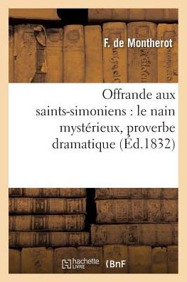 Cover for Montherot-f · Offrande Aux Saints-simoniens: Le Nain Mysterieux, Proverbe Dramatique (Paperback Book) (2016)