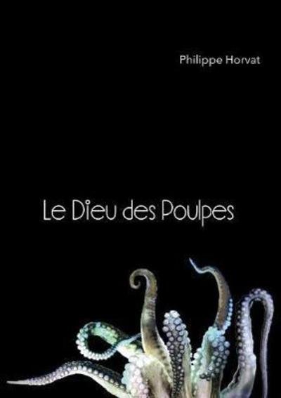 Cover for Horvat · Le Dieu des Poulpes (Book) (2018)