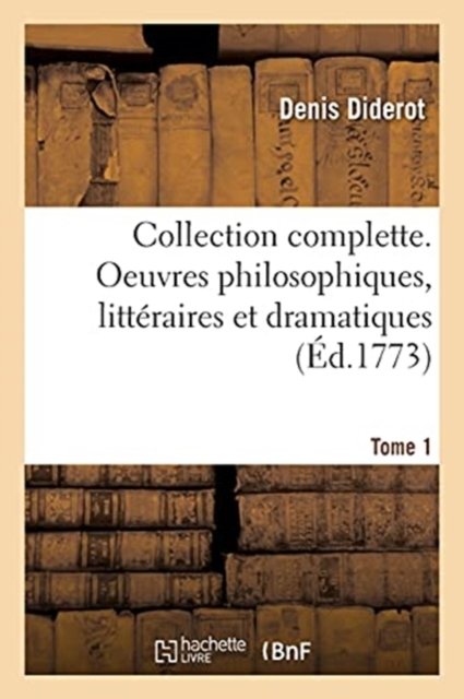 Cover for Denis Diderot · Collection Complette. Oeuvres Philosophiques, Litteraires Et Dramatiques. Tome 1 (Pocketbok) (2020)
