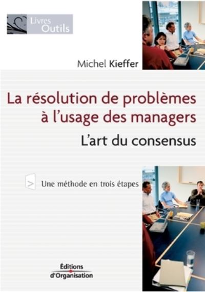 La rsolution de problmes l'usage des managers - Michel Kieffer - Books - ORGANISATION - 9782708133105 - March 17, 2005