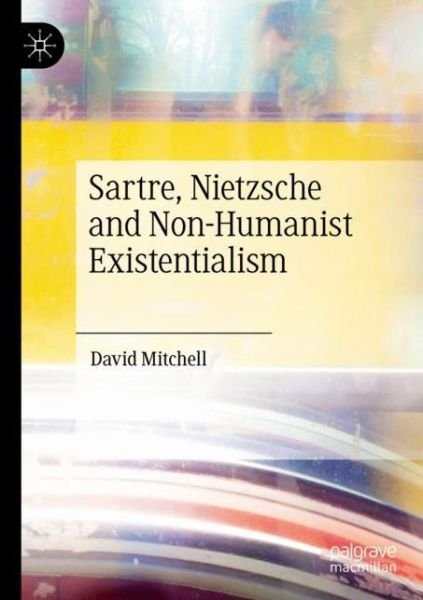 Cover for David Mitchell · Sartre, Nietzsche and Non-Humanist Existentialism (Pocketbok) [1st ed. 2020 edition] (2021)