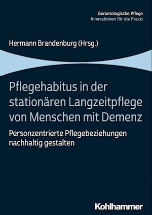 Pflegehabitus in der Stationären Langzeitpflege Von Menschen MIT Demenz - Hermann Brandenburg - Books - Kohlhammer, W., GmbH - 9783170373105 - March 29, 2023