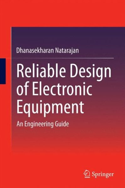 Cover for Dhanasekharan Natarajan · Reliable Design of Electronic Equipment: An Engineering Guide (Hardcover Book) [2015 edition] (2014)