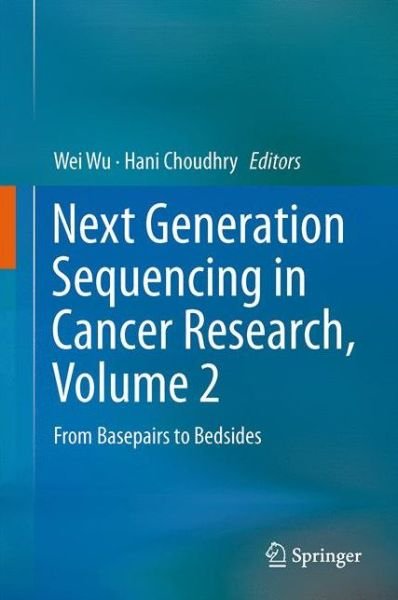 Cover for Wei Wu · Next Generation Sequencing in Cancer Research, Volume 2: From Basepairs to Bedsides (Hardcover Book) [2015 edition] (2015)