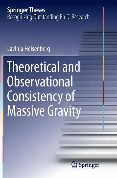 Cover for Lavinia Heisenberg · Theoretical and Observational Consistency of Massive Gravity - Springer Theses (Paperback Book) [Softcover reprint of the original 1st ed. 2015 edition] (2016)