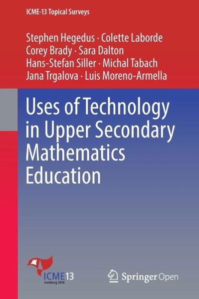 Stephen Hegedus · Uses of Technology in Upper Secondary Mathematics Education - ICME-13 Topical Surveys (Paperback Book) [1st ed. 2017 edition] (2016)