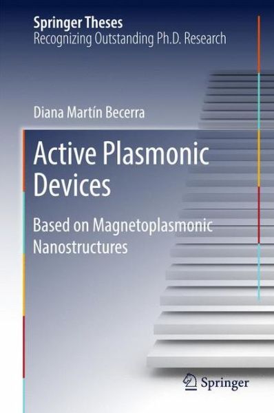 Diana Martin Becerra · Active Plasmonic Devices: Based on Magnetoplasmonic Nanostructures - Springer Theses (Hardcover Book) [1st ed. 2017 edition] (2016)