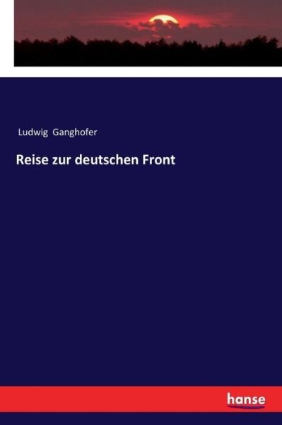 Cover for Ludwig Ganghofer · Reise zur deutschen Front (Paperback Book) (2018)