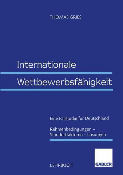 Internationale Wettbewerbsfahigkeit - Thomas Gries - Livres - Gabler - 9783409123105 - 29 octobre 1998