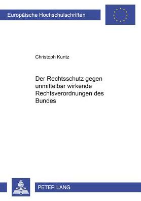 Cover for Christoph Kuntz · Der Rechtsschutz Gegen Unmittelbar Wirkende Rechtsverordnungen Des Bundes - Europaeische Hochschulschriften Recht (Paperback Book) (2001)