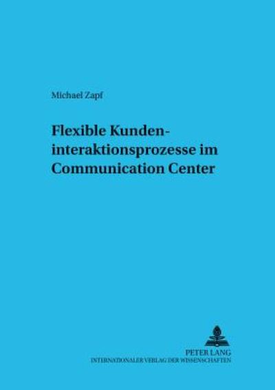 Cover for Michael Zapf · Flexible Kundeninteraktionsprozesse Im Communication Center - Informationstechnologie Und Oekonomie (Paperback Book) [German edition] (2003)