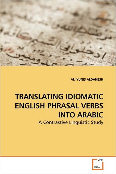 Cover for Ali Yunis Aldahesh · Translating Idiomatic English Phrasal Verbs into Arabic: a Contrastive Linguistic Study (Paperback Book) (2009)