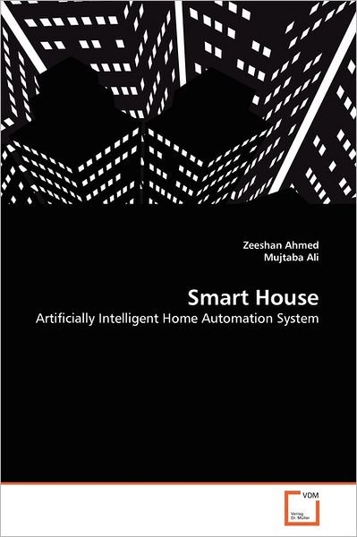 Cover for Mujtaba Ali · Smart House: Artificially Intelligent Home Automation System (Pocketbok) (2011)