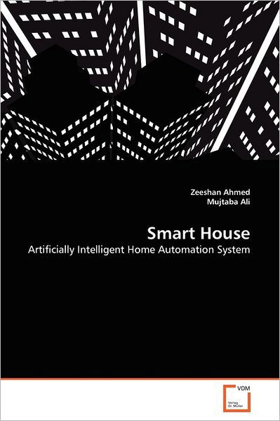 Cover for Mujtaba Ali · Smart House: Artificially Intelligent Home Automation System (Pocketbok) (2011)