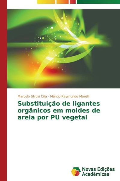 Cover for Márcio Raymundo Morelli · Substituição De Ligantes Orgânicos Em Moldes De Areia Por Pu Vegetal (Paperback Book) [Portuguese edition] (2014)