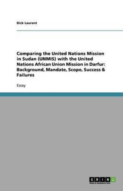 Cover for Dick Laurent · Comparing the United Nations Mission in Sudan (UNMIS) with the United Nations African Union Mission in Darfur (Paperback Book) (2010)