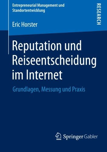 Cover for Eric Horster · Reputation Und Reiseentscheidung Im Internet: Grundlagen, Messung Und Praxis - Entrepreneurial Management Und Standortentwicklung (Paperback Book) [2013 edition] (2013)