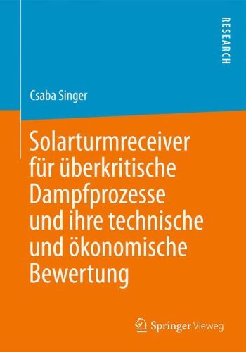 Cover for Csaba Singer · Solarturmreceiver Fur UEberkritische Dampfprozesse Und Ihre Technische Und OEkonomische Bewertung (Paperback Book) [2013 edition] (2013)