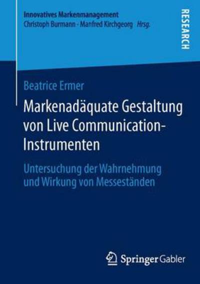 Cover for Beatrice Ermer · Markenadaquate Gestaltung Von Live Communication-Instrumenten: Untersuchung Der Wahrnehmung Und Wirkung Von Messestanden - Innovatives Markenmanagement (Paperback Book) [2014 edition] (2014)