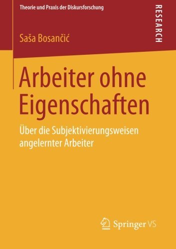 Cover for Bosan&amp;#269; ic, Sasa · Arbeiter Ohne Eigenschaften: UEber Die Subjektivierungsweisen Angelernter Arbeiter - Theorie Und Praxis Der Diskursforschung (Paperback Bog) [2014 edition] (2014)