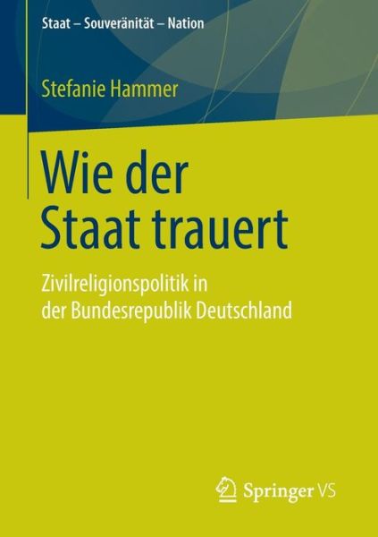 Cover for Stefanie Hammer · Wie Der Staat Trauert: Zivilreligionspolitik in Der Bundesrepublik Deutschland - Staat - Souveranitat - Nation (Paperback Book) [2015 edition] (2014)