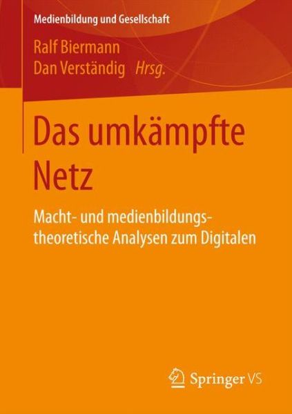 Cover for Das Umkampfte Netz: Macht- Und Medienbildungstheoretische Analysen Zum Digitalen - Medienbildung Und Gesellschaft (Paperback Book) [1. Aufl. 2017 edition] (2017)
