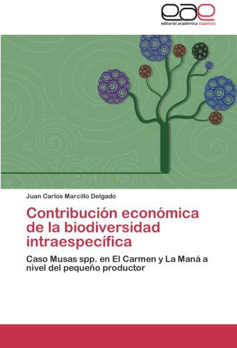 Cover for Juan Carlos Marcillo Delgado · Contribución Económica De La Biodiversidad Intraespecífica: Caso Musas Spp. en El Carmen Y La Maná a Nivel Del Pequeño Productor (Paperback Book) [Spanish edition] (2014)