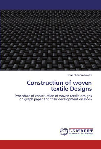 Cover for Iswar Chandra Nayak · Construction of Woven Textile Designs: Procedure of Construction of Woven Textile Designs on Graph Paper and Their Development on Loom (Paperback Bog) (2012)