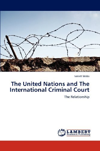 Cover for Ivneet Walia · The United Nations and the International Criminal Court: the Relationship (Paperback Book) (2012)