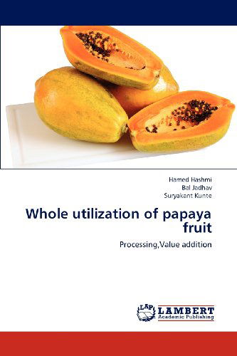 Cover for Suryakant Kunte · Whole Utilization of Papaya Fruit: Processing,value Addition (Taschenbuch) (2012)