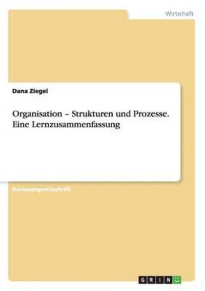 Cover for Dana Ziegel · Organisation - Strukturen und Prozesse. Eine Lernzusammenfassung (Paperback Book) (2015)