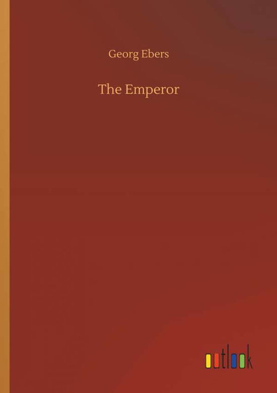 The Emperor - Georg Ebers - Books - Outlook Verlag - 9783734054105 - September 21, 2018