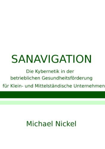 Cover for Michael Nickel · Sanavigation: Die Kybernetik in der betrieblichen Gesundheitsfoerderung fur Klein- und Mittelstandische Unternehmen (Paperback Book) [German edition] (2014)