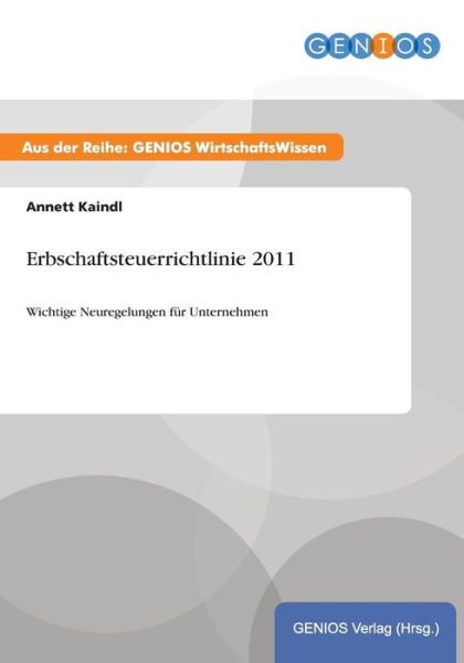Cover for Annett Kaindl · Erbschaftsteuerrichtlinie 2011: Wichtige Neuregelungen fur Unternehmen (Paperback Book) (2015)