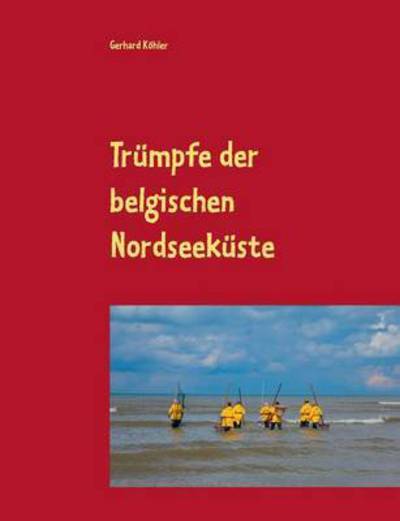 Cover for Gerhard Kohler · Trumpfe Der Belgischen Nordseekuste (Paperback Book) (2015)