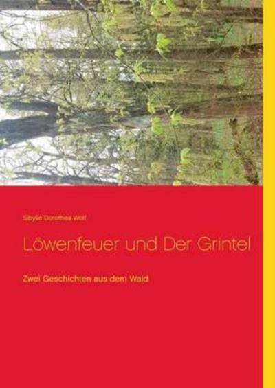 Cover for Sibylle Dorothea Wolf · Loewenfeuer und Der Grintel: Zwei Geschichten aus dem Wald (Paperback Book) (2016)