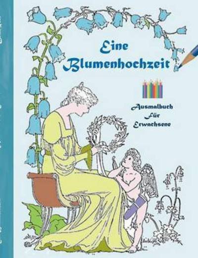 Eine Blumenhochzeit (Ausmalbuch) - Rose - Books -  - 9783743104105 - November 22, 2016