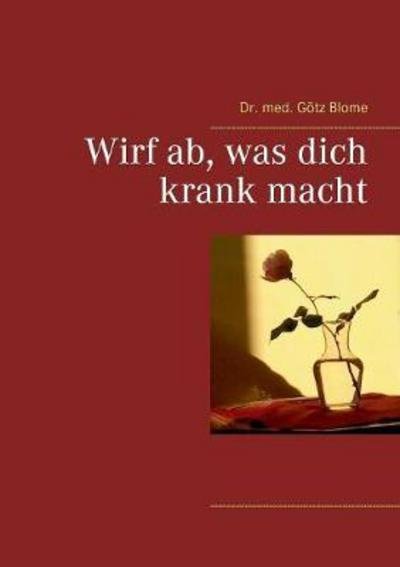 Cover for Blome · Wirf ab, was dich krank macht (Bok) (2017)
