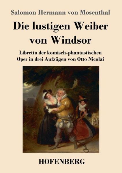 Cover for Salomon Hermann Von Mosenthal · Die lustigen Weiber von Windsor: Libretto der komisch-phantastischen Oper in drei Aufzugen von Otto Nicolai (Paperback Book) (2020)