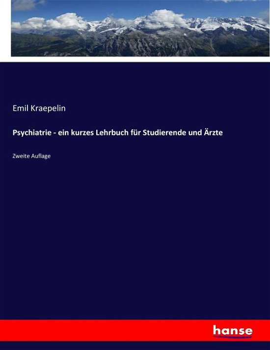 Cover for Emil Kraepelin · Psychiatrie - ein kurzes Lehrbuch fur Studierende und AErzte: Zweite Auflage (Paperback Book) (2017)