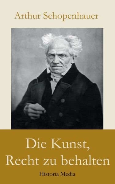 Die Kunst, Recht zu behalten - Arthur Schopenhauer - Libros - Books on Demand - 9783748138105 - 13 de diciembre de 2018