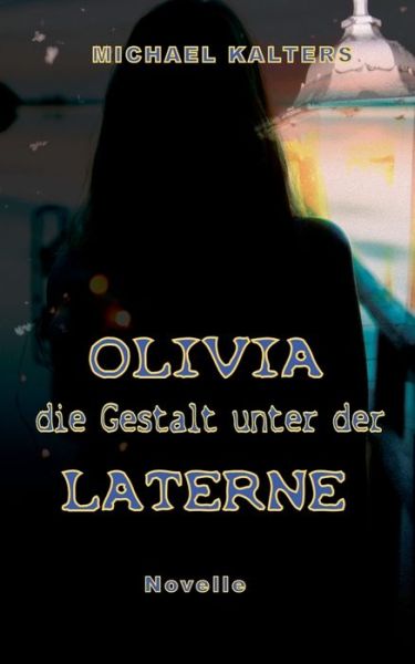 Cover for Michael Kalters · Olivia - die Gestalt unter der Laterne: Novelle (Paperback Book) (2021)