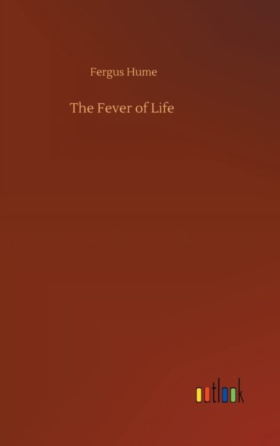 Cover for Fergus Hume · The Fever of Life (Hardcover bog) (2020)