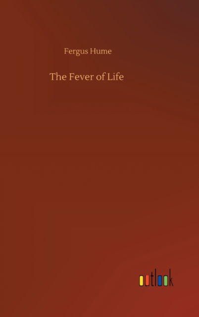 Cover for Fergus Hume · The Fever of Life (Gebundenes Buch) (2020)