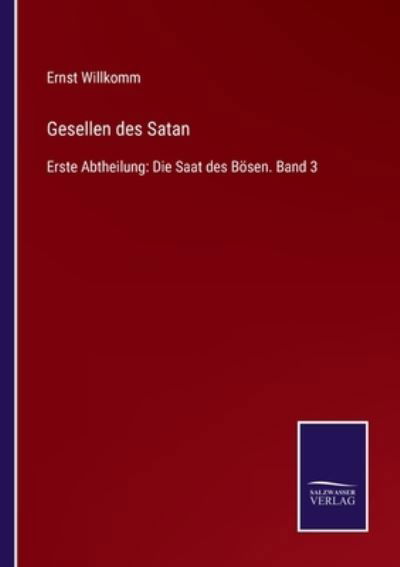 Cover for Ernst Willkomm · Gesellen des Satan: Erste Abtheilung: Die Saat des Boesen. Band 3 (Paperback Book) (2021)