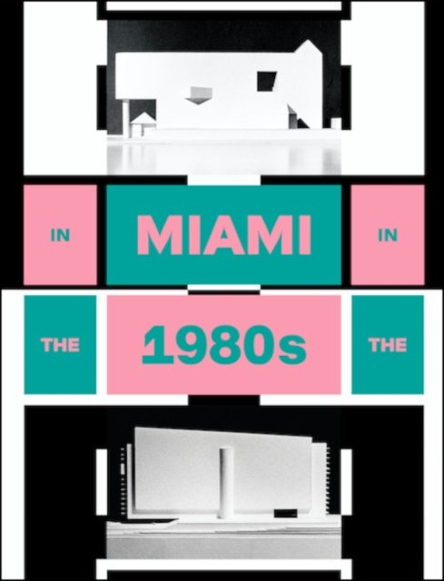 Miami In The 80s: The Vanishing Architecture of a 'Paradise Lost' -  - Books - Verlag der Buchhandlung Walther Konig - 9783753301105 - February 24, 2022
