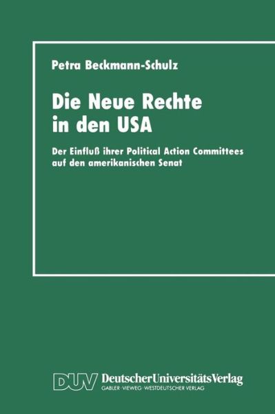 Cover for Petra Beckmann-schulz · Die Neue Rechte in den Usa: Der Einfluß Ihrer Political Action Committees Auf den Amerikanischen Senat (Paperback Book) [German, 1992 edition] (1992)
