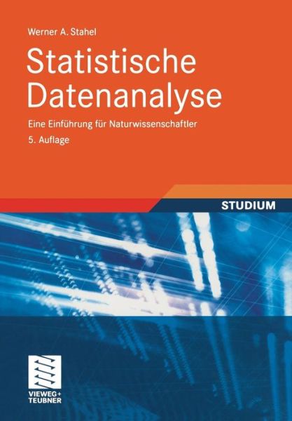 Cover for Werner Stahel · Statistische Datenanalyse: Eine Einfuhrung Fur Naturwissenschaftler (Paperback Book) [5th 5., Uberarb. Aufl. 2008 edition] (2007)