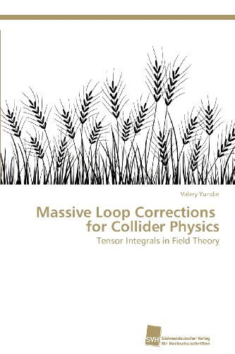 Cover for Valery Yundin · Massive Loop Corrections   for Collider Physics: Tensor Integrals in Field Theory (Paperback Book) (2012)
